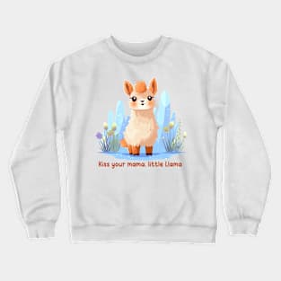 Kiss your mama, little Llama Crewneck Sweatshirt